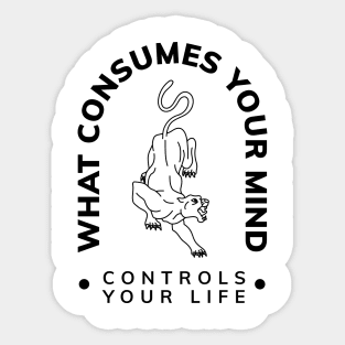 WHAT COSUMES YOUR MIND CONTROLS YOUR LIFE Sticker